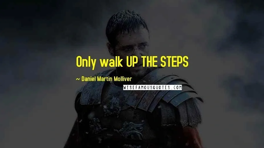 A warrior in armor stands with a determined expression, with a quote overlay: "Only walk UP THE STEPS" by Daniel Martin Molliver.