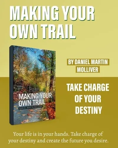 "Making Your Own Trail" book cover by Daniel Martin Molliver with a motivational message: "Take charge of your destiny. Your life is in your hands. Create the future you desire.”